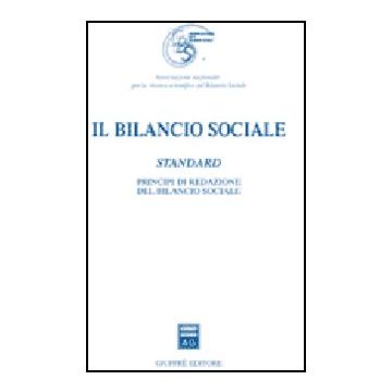 Il Bilancio Sociale. Standard. Principi Di Redazione Del Bilancio Sociale  -  - Giuffre' - 9788814127830