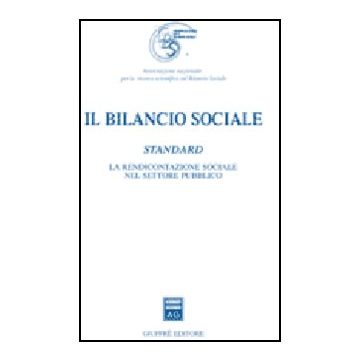 Il Bilancio Sociale. Standard. La Rendicontazione Sociale Nel Settore Pubblico  -  - Giuffre' - 9788814127885