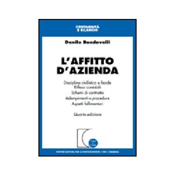 L' Affitto D'azienda. Disciplina Civilistica E Fiscale. Riflessi Contabili. Schemi  Di Contratto. Adempimenti E Procedure. Aspetti Fallimentari  - Bondavalli Danilo - Giuffre' - 9788814128325