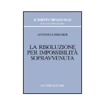 La Risoluzione Per Impossibilita' Sopravvenuta  - Lombardi Antonio - Giuffre' - 9788814128554