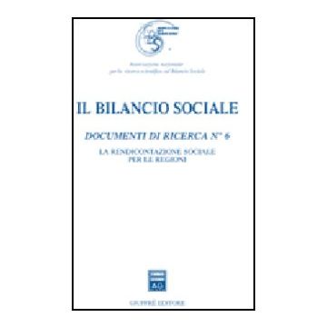 Il Bilancio Sociale. Documenti Di Ricerca  La Rendicontazione Sociale Per Le Regioni -  - Giuffre' - 9788814128981