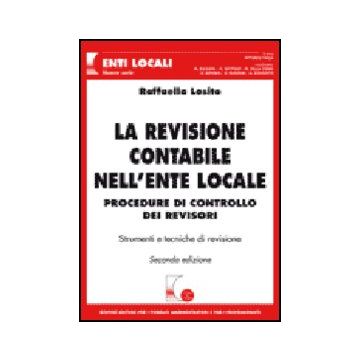 La Revisione Contabile Nell'ente Locale. Procedure Di Controllo Dei Revisori. Con  Cd-rom  - Losito Raffaella - Giuffre' - 9788814129520