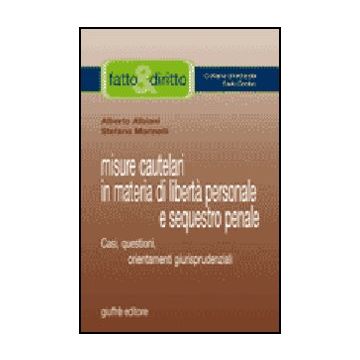 Misure Cautelari In Materia Di Liberta' Personale E Sequestro Penale. Casi,  Questioni, Orientamenti Giurisprudenziali - Albiani Alberto; Marinelli Stefano - Giuffre' - 9788814129582