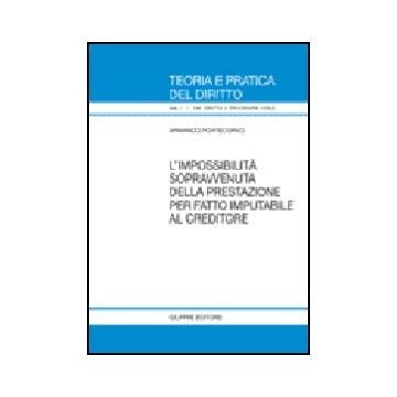 L' Impossibilita' Sopravvenuta Della Prestazione Per Fatto Imputabile Al Creditore   - Pontecorvo Armando - Giuffre' - 9788814129674