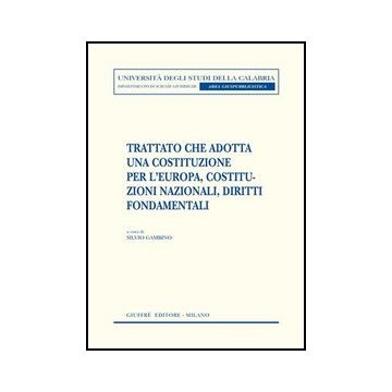 Trattato Che Adotta Una Costituzione Per L'europa, Costituzioni Nazionali,  Diritti Fondamentali - Gambino S.  - Giuffre' - 9788814129902