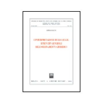 L' Interpretazione Della Legge: I Principi Generali Dell'ordinamento Giuridico  - Levi Giulio - Giuffre' - 9788814130014