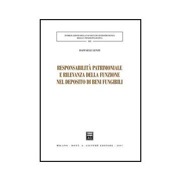 Responsabilita' Patrimoniale E Rilevanza Della Funzione Nel Deposito Di Beni  Fungibili - Lenzi Raffaele - Giuffre' - 9788814130021