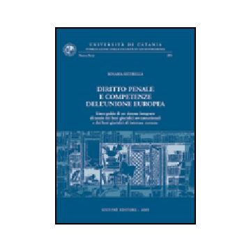 Diritto Penale E Competenze Dell'unione Europea. Linee Guida Di Un Sistema  Integrato Di Tutela Dei Beni Giuridici Sovrannazionali... - Sicurella Rosaria - Giuffre' - 9788814130038