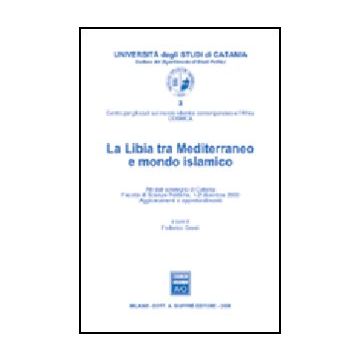 Libia Tra Mediterraneo E Mondo Islamico. Atti Del Convegno (catania, 1-2  Dicembre 2000) (la) - Cresti F.  - Giuffre' - 9788814130106