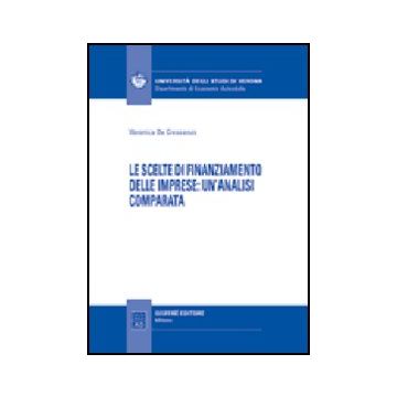Le Scelte Di Finanziamento Delle Imprese: Un'analisi Comparata  - De Crescenzo Veronica - Giuffre' - 9788814130144