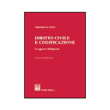 Diritto Civile E Codificazione. Il Rapporto Obbligatorio - La Torre Antonio - Giuffre' - 9788814130175
