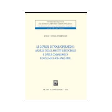 Le Imprese Di Tour Operating: Analisi Degli Assetti Gestionali E Delle Complessita' Economico-finanziarie  - Invernizzi A. Chiara - Giuffre' - 9788814130212