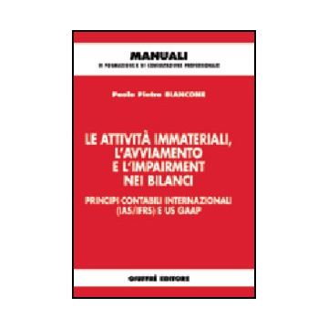 Attivita' Immateriali, L'avviamento E L'impairment Nei Bilanci. Principi  Contabili Internazionali (ias/ifrs) E Us Gaap - Biancone Paolo P. - Giuffre' - 9788814130243