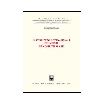 La Condizione Internazionale Del Minore Nei Conflitti Armati  - Gioffredi Giuseppe - Giuffre' - 9788814130335