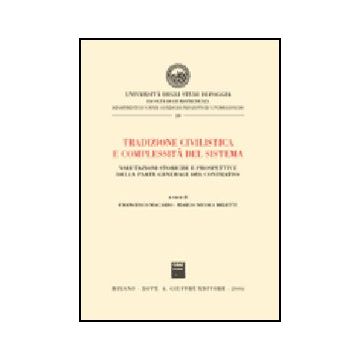 Tradizione Civilistica E Complessita' Del Sistema. Valutazioni Storiche E  Prospettive Della Parte Generale Del Contratto - Macario F. ; Miletti M. N.  - Giuffre' - 9788814130359
