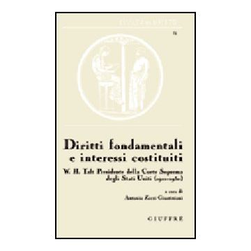 Diritti Fondamentali E Interessi Costituiti. W. H. Talf Presidente Della Corte  Suprema Degli Stati Uniti (1921-1930) - Zorzi Giustiniani A.  - Giuffre' - 9788814130410