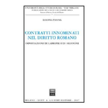 Contratti Innominati Nel Diritto Romano. Impostazioni Di Labeone E Di Aristone - Lihong Zhang - Giuffre' - 9788814130670
