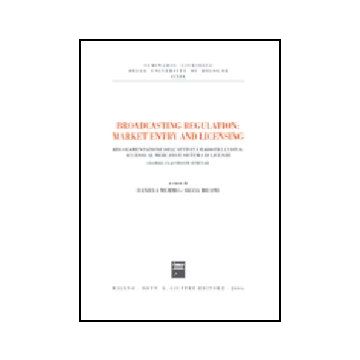 Broadcasting Regulation: Market Entry And Licensing. Regolamentazione  Dell'attivita' Radiotelevisiva: Accesso Al Mercato E Sistema Di Licenze - Memmo D. ; Miconi S.  - Giuffre' - 9788814130809