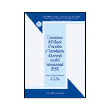 Evoluzione Del Bilancio D'esercizio E L'introduzione Dei Principi Contabili  Internazionali (iasb). Atti Del Convegno Nazionale (pula, 28 Ottobre 2005) -  - Giuffre' - 9788814130984