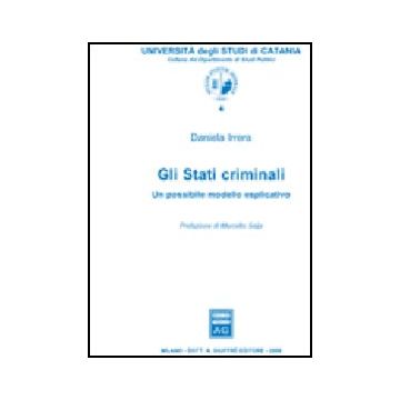 Gli Stati Criminali. Un Possibile Modello Esplicativo  - Irrera Daniela - Giuffre' - 9788814131066