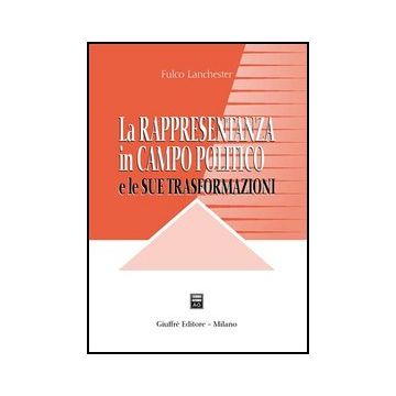 La Rappresentanza In Campo Politico E Le Sue Trasformazioni  - Lanchester Fulco - Giuffre' - 9788814131097