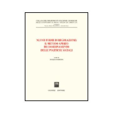 Nuove Forme Di Regolazione: Il Metodo Aperto Di Coordinamento Delle Politiche  Sociali - Barbera M.  - Giuffre' - 9788814131257
