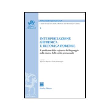 Interpretazione Giuridica E Retorica Forense. Il Problema Della Vaghezza Del  Linguaggio Nella Ricerca Della Verita' Processuale - Manzin M. ; Sommaggio P.  - Giuffre' - 9788814131738