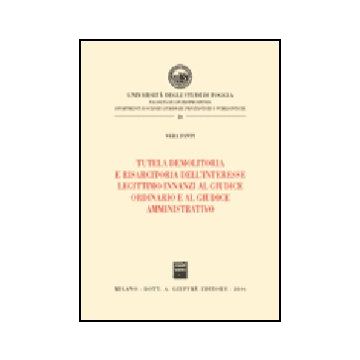 Tutela Demolitoria E Risarcitoria Dell'interesse Legittimo Innanzi Al Giudice  Ordinario E Al Giudice Amminitrativo - Fanti Vera - Giuffre' - 9788814131905