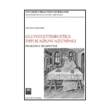 Gli Investitori Etici: Implicazioni Aziendali  - Signori Silvana - Giuffre' - 9788814132087