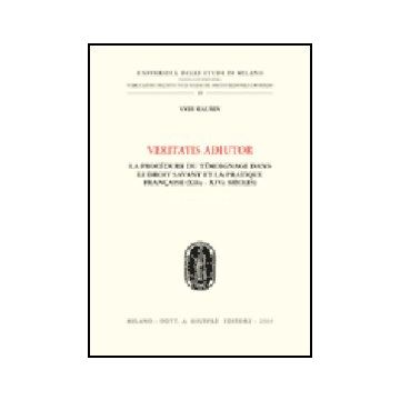 Veritatis Adiutor. La Proce'dure Du Te'moinage Dans Le Droit Savant Et La Practi Francaise (xiie - Xive Siecles) - Mausen Yves - Giuffre' - 9788814132346