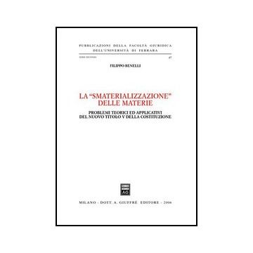 La «smaterializzazione Delle Materie». Problemi Teorici Ed Applicativi Del Nuovo  Titolo V Della Costituzione  - Benelli Filippo - Giuffre' - 9788814132513