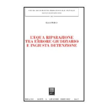 L' Equa Riparazione Tra Errore Giudiziario E Ingiusta Detenzione  - Turco Elga - Giuffre' - 9788814132780