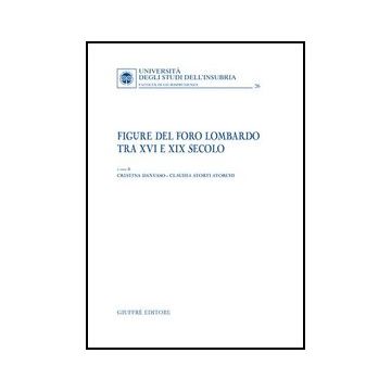 Figure Del Foro Lombardo Tra Xvi E Xix Secolo - Danusso Cristina; Storti Storchi Claudia - Giuffre' - 9788814132902