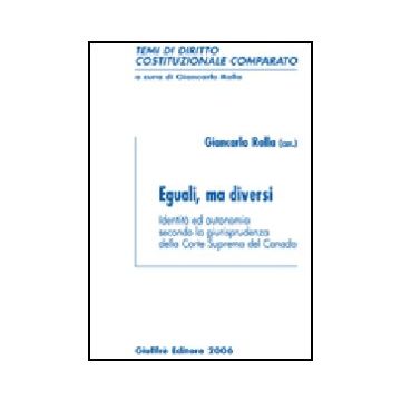 Eguali, Ma Diversi. Identita' Ed Autonomia Secondo La Giurisprudenza Della Corte Suprema Del Canada - Rolla G.  - Giuffre' - 9788814132957