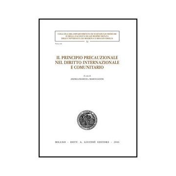 Il Principio Precauzionale Nel Diritto Internazionale E Comunitario  - Bianchi A. ; Gestri M.  - Giuffre' - 9788814133053