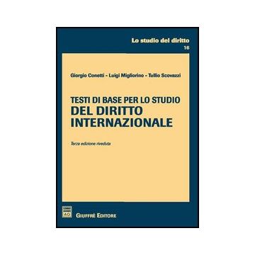Testi Di Base Per Lo Studio Del Diritto Internazionale - Conetti Giorgio; Migliorino Luigi; Scovazzi Tullio - Giuffre' - 9788814133107