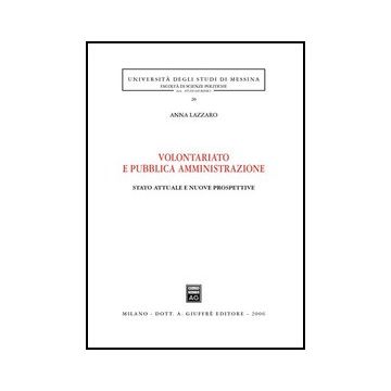 Volontariato E Pubblica Amministrazione. Stato Attuale E Nuove Prospettive - Lazzaro Anna - Giuffre' - 9788814133206