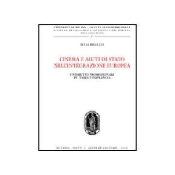Cinema E Aiuti Di Stato Nell'integrazione Europea. Un Diritto Promozionale In  Italia E In Francia - Bellucci Lucia - Giuffre' - 9788814133411