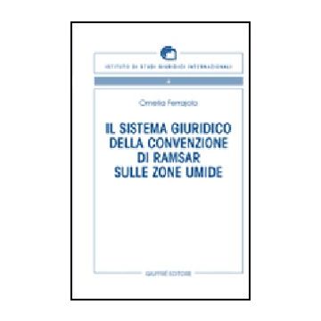 Il Sistema Giuridico Della Convenzione Di Ramsar Sulle Zone Umide  - Ferrajolo Ornella - Giuffre' - 9788814133497