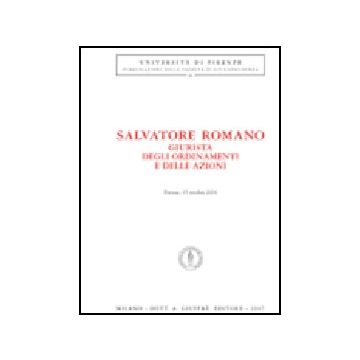 Salvatore Romano Giurista Degli Ordinamenti E Delle Azioni (firenze, 15 Ottobre  2004) -  - Giuffre' - 9788814133688