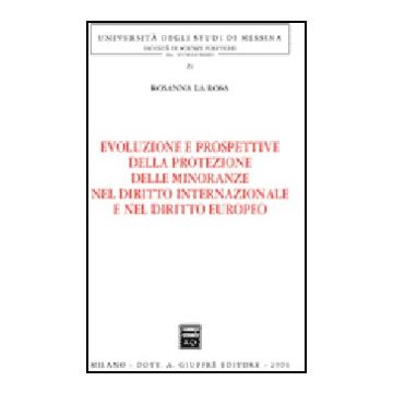 Evoluzione E Prospettive Della Protezione Delle Minoranze Nel Diritto  Internazionale E Nel Diritto Europeo - La Rosa Rosanna - Giuffre' - 9788814133718