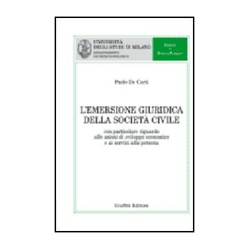 L' Emersione Giuridica Della Societa' Civile. Con Particolare Riguardo Alle Azioni  Di Sviluppo Economico E Ai Servizi Alla Persona  - De Carli Paolo - Giuffre' - 9788814133732