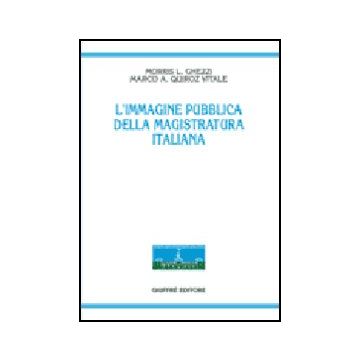 L' Immagine Pubblica Della Magistratura Italiana  - Ghezzi Morris L.; Quiroz Vitale Marco - Giuffre' - 9788814133787