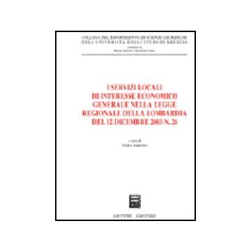 I Servizi Locali Di Interesse Economico Generale Nella Legge Regionale Della Lombardia Del 12 Dicembre 2003, N. 26  - Parisio V.  - Giuffre' - 9788814133817