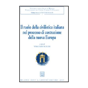 Ruolo Della Civilistica Italiana Nel Processo Di Costruzione Della Nuova Europa. Convegno Internazionale Di Studio (messina, 28-30 Settembre 2005) (il) - Scalisi V.  - Giuffre' - 9788814133879