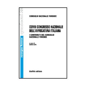 Ventottesimo Congresso Nazionale Dell'avvocatura Italiana. I Contributi Del  Consiglio Nazionale Forense (milano, 11-12 Novembre 2005; Roma, 22-24 Settembre 2006) - Alpa G.  - Giuffre' - 9788814133893