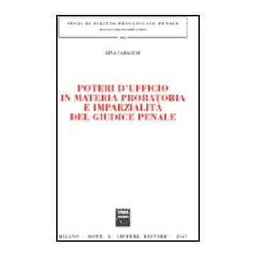 Poteri D'ufficio In Materia Probatoria E Imparzialita' Del Giudice Penale - Caraceni Lina - Giuffre' - 9788814133961