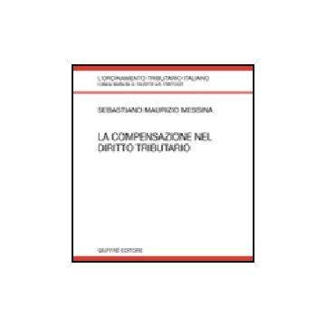 La Compensazione Nel Diritto Tributario  - Messina Sebastiano M. - Giuffre' - 9788814134203