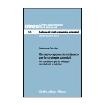 Un Nuovo Approccio Sistemico Per Le Strategie Aziendali. Un Contributo Per Lo  Sviluppo Dei Distretti Produttivi  - Cricchio Salvatore - Giuffre' - 9788814134210
