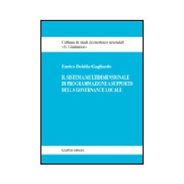 Il Sistema Multidimensionale Di Programmazione A Supporto Della Governance Locale   - Deidda Gagliardo Enrico - Giuffre' - 9788814134227